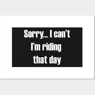 Sorry... I can't I'm Riding That Day Posters and Art